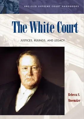 La Cour Blanche : Les juges, les décisions et l'héritage - The White Court: Justices, Rulings, and Legacy