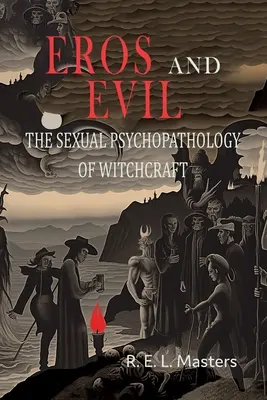 Eros et mal : la psychopathologie sexuelle de la sorcellerie - Eros And Evil: The Sexual Psychopathology of Witchcraft