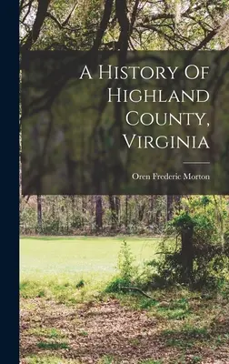 Histoire du comté de Highland, Virginie - A History Of Highland County, Virginia