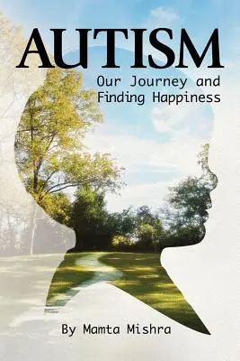L'autisme : Notre voyage et la recherche du bonheur - Autism: Our Journey and Finding Happiness