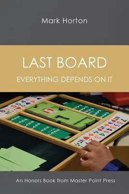 Le dernier conseil : Tout en dépend - Un livre d'honneur de Master Point Press - Last Board: Everything Depends on It - An Honors Book from Master Point Press