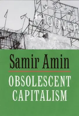 Le capitalisme obsolescent : Politique contemporaine et désordre mondial - Obsolescent Capitalism: Contemporary Politics and Global Disorder