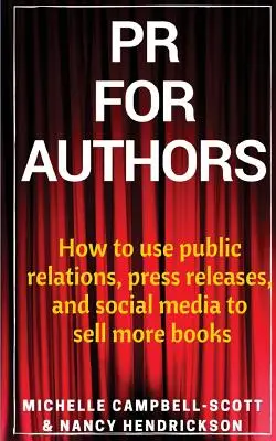 Les relations publiques pour les auteurs : Comment utiliser les relations publiques, les communiqués de presse et les médias sociaux pour vendre plus de livres. - PR for Authors: How to use public relations, press releases, and social media to sell more books