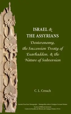 Israël et les Assyriens : Le Deutéronome, le traité de succession d'Esarhaddon et la nature de la subversion - Israel and the Assyrians: Deuteronomy, the Succession Treaty of Esarhaddon, and the Nature of Subversion