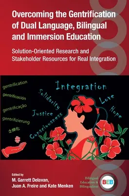 Surmonter l'embourgeoisement de l'enseignement bilingue et de l'immersion : Recherche axée sur les solutions et ressources des parties prenantes pour une véritable intégration - Overcoming the Gentrification of Dual Language, Bilingual and Immersion Education: Solution-Oriented Research and Stakeholder Resources for Real Integ
