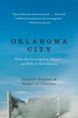 Oklahoma City : Ce que l'enquête a manqué - et pourquoi c'est encore important - Oklahoma City: What the Investigation Missed--And Why It Still Matters