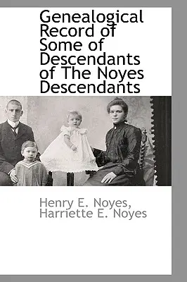 Généalogie de certains descendants des Noyes - Genealogical Record of Some of Descendants of the Noyes Descendants