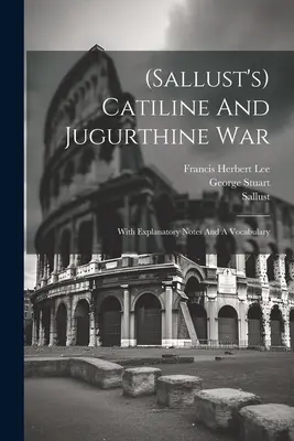 La guerre de Catilina et Jugurthine (de Salluste) : avec des notes explicatives et un vocabulaire - (sallust's) Catiline And Jugurthine War: With Explanatory Notes And A Vocabulary