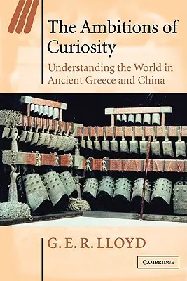 Les ambitions de la curiosité : Comprendre le monde dans la Grèce et la Chine anciennes - The Ambitions of Curiosity: Understanding the World in Ancient Greece and China