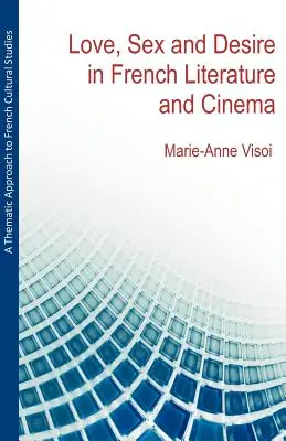 Une approche thématique des études culturelles françaises : Amour, sexe et désir dans la littérature et le cinéma français - A Thematic Approach to French Cultural Studies: Love, Sex and Desire in French Literature and Cinema