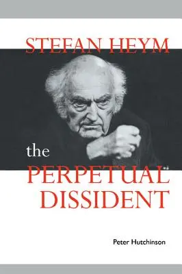 Stefan Heym : Le dissident perpétuel - Stefan Heym: The Perpetual Dissident