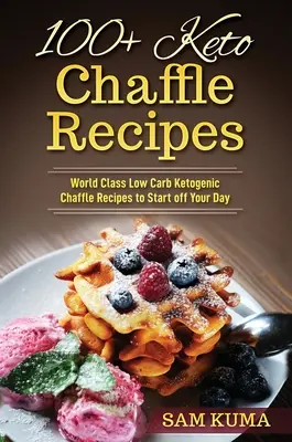 100+ Keto Chaffle Recipes : Recettes de régime cétogène à faible teneur en glucides de classe mondiale pour commencer votre journée - 100+ Keto Chaffle Recipes: World Class Low Carb Ketogenic Diet Recipes to Start off Your Day