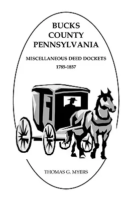 Comté de Bucks, Pennsylvanie, registres des actes divers, 1785-1857 - Bucks County, Pennsylvania, Miscellaneous Deed Dockets, 1785-1857