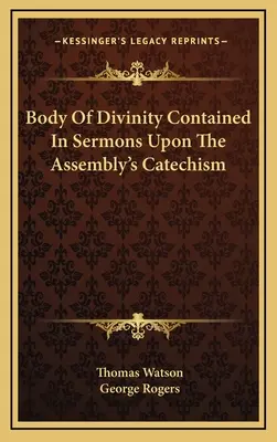 Le corps de la divinité contenu dans les sermons sur le catéchisme de l'Assemblée - Body Of Divinity Contained In Sermons Upon The Assembly's Catechism