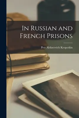 Dans les prisons russes et françaises - In Russian and French Prisons