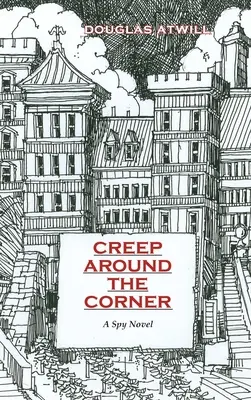 La peur au coin de la rue : Un roman d'espionnage - Creep Around the Corner: A Spy Novel