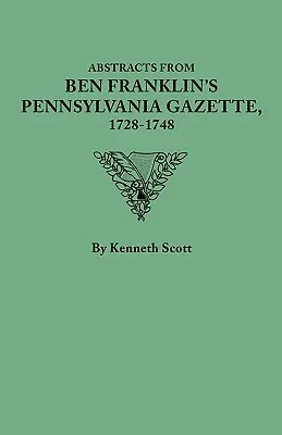 Résumés de la Gazette de Pennsylvanie de Ben Franklin, 1728-1748 - Abstracts from Ben Franklin's Pennsylvania Gazette, 1728-1748