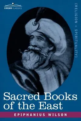 Livres sacrés de l'Orient : Comprenant les hymnes védiques, le Zend-Avesta, le Dhamapada, les Upanishads, le Coran et la vie de Bouddha. - Sacred Books of the East: Comprising Vedic Hymns, Zend-Avesta, Dhamapada, Upanishads, the Koran, and the Life of Buddha
