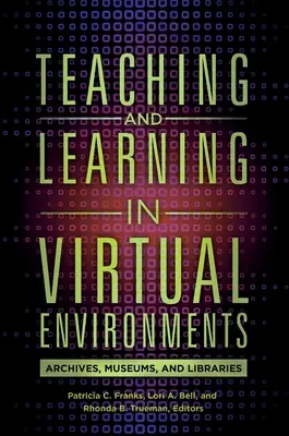 Enseigner et apprendre dans des environnements virtuels : Archives, musées et bibliothèques - Teaching and Learning in Virtual Environments: Archives, Museums, and Libraries