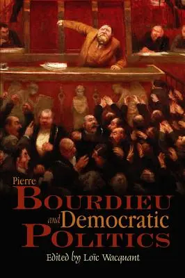 Pierre Bourdieu et la politique démocratique : Le mystère du ministère - Pierre Bourdieu and Democratic Politics: The Mystery of Ministry