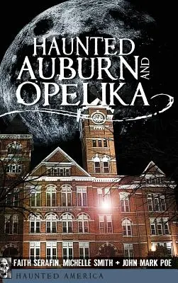 Auburn et Opelika hantés - Haunted Auburn and Opelika