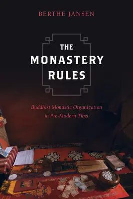 Les règles du monastère : L'organisation monastique bouddhiste dans le Tibet pré-moderne - The Monastery Rules: Buddhist Monastic Organization in Pre-Modern Tibet