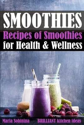 Smoothies : Recettes de smoothies pour la santé et le bien-être - Smoothies: Recipes of Smoothies for Health & Wellness