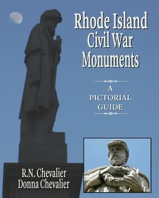 Monuments de la guerre civile du Rhode Island : Un guide illustré des monuments et mémoriaux de la guerre civile dans le Rhode Island, d'un point de vue historique et artistique. - Rhode Island Civil War Monuments: A pictorial guide to the Civil War monuments and memorials of Rhode Island from a historical and artistic view