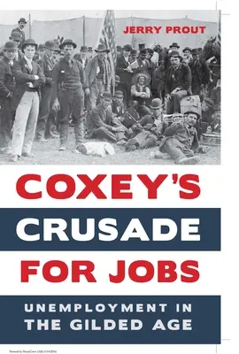 La croisade de Coxey pour l'emploi : Le chômage à l'âge d'or - Coxey's Crusade for Jobs: Unemployment in the Gilded Age