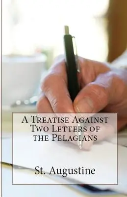 Traité contre deux lettres des Pélagiens - A Treatise Against Two Letters of the Pelagians