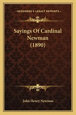 Dictions du cardinal Newman (1890) - Sayings Of Cardinal Newman (1890)