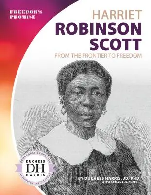 Harriet Robinson Scott : de la frontière à la liberté - Harriet Robinson Scott: From the Frontier to Freedom