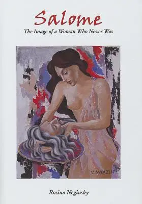 Salomé : L'image d'une femme qui n'a jamais été ; Salomé : Nymphe, séductrice, destructrice - Salome: The Image of a Woman Who Never Was; Salome: Nymph, Seducer, Destroyer