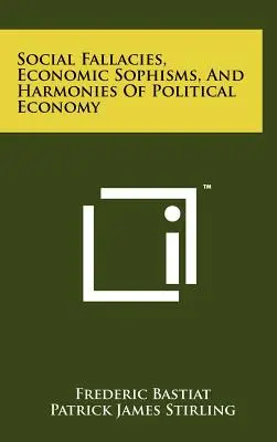 Fallacies sociales, sophismes économiques et harmonies de l'économie politique - Social Fallacies, Economic Sophisms, And Harmonies Of Political Economy