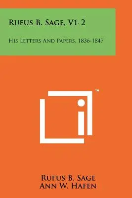 Rufus B. Sage, V1-2 : Ses lettres et documents, 1836-1847 - Rufus B. Sage, V1-2: His Letters And Papers, 1836-1847