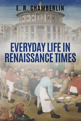 La vie quotidienne à l'époque de la Renaissance - Everyday Life in Renaissance Times
