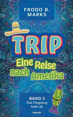 Trip - Eine Reise nach Amerika : Band 2 - Das Flugzeug hebt ab - Trip - Eine Reise nach Amerika: Band 2 - Das Flugzeug hebt ab