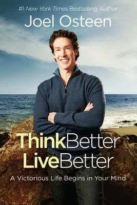 Pensez mieux, vivez mieux : Une vie victorieuse commence dans votre esprit - Think Better, Live Better: A Victorious Life Begins in Your Mind