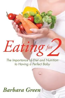 Manger pour deux : l'importance de l'alimentation et de la nutrition pour avoir un bébé parfait - Eating for Two: The Importance of Diet and Nutrition to Having a Perfect Baby