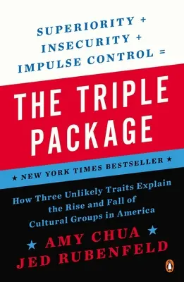 Le triple paquet : comment trois traits improbables expliquent l'ascension et le déclin des groupes culturels en Amérique - The Triple Package: How Three Unlikely Traits Explain the Rise and Fall of Cultural Groups in America