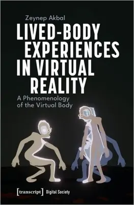 Expériences du corps vécu dans la réalité virtuelle : Une phénoménologie du corps virtuel - Lived-Body Experiences in Virtual Reality: A Phenomenology of the Virtual Body