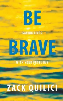 Be Brave : Sauver des vies grâce à vos problèmes - Be Brave: Saving Lives With Your Problems