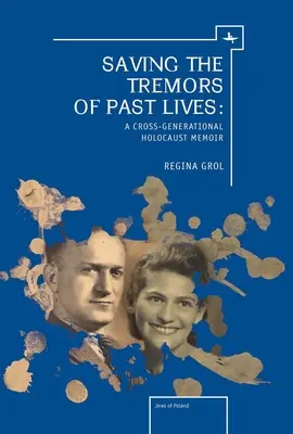Sauver les tremblements des vies antérieures : Les mémoires d'une génération sur l'Holocauste - Saving the Tremors of Past Lives: A Cross-Generational Holocaust Memoir