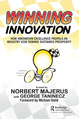 L'innovation gagnante : Comment l'excellence en matière d'innovation permet à une entreprise emblématique de l'industrie de connaître une prospérité durable - Winning Innovation: How Innovation Excellence Propels an Industry Icon Toward Sustained Prosperity