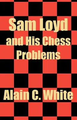 Sam Loyd et ses problèmes d'échecs - Sam Loyd and His Chess Problems