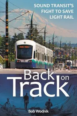 Back on Track : La lutte de Sound Transit pour sauver le métro léger - Back on Track: Sound Transit's Fight to Save Light Rail