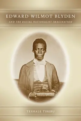 Edward Wilmot Blyden et l'imaginaire nationaliste racial - Edward Wilmot Blyden and the Racial Nationalist Imagination