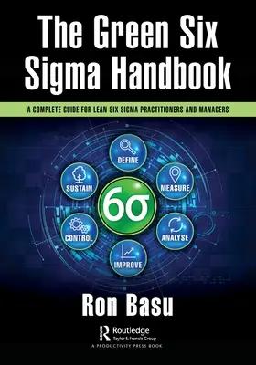Le manuel Green Six Sigma : Un guide complet pour les praticiens et les gestionnaires de Lean Six Sigma - The Green Six Sigma Handbook: A Complete Guide for Lean Six Sigma Practitioners and Managers