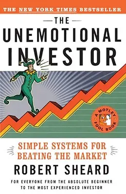 L'investisseur sans états d'âme : Un système simple pour battre le marché - The Unemotional Investor: Simple System for Beating the Market