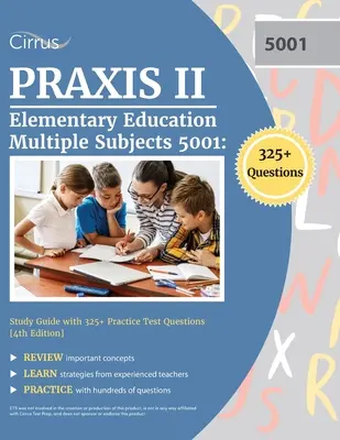 Praxis II Elementary Education Multiple Subjects 5001 : Study Guide with 325+ Practice Test Questions [4th Edition] (en anglais) - Praxis II Elementary Education Multiple Subjects 5001: Study Guide with 325+ Practice Test Questions [4th Edition]